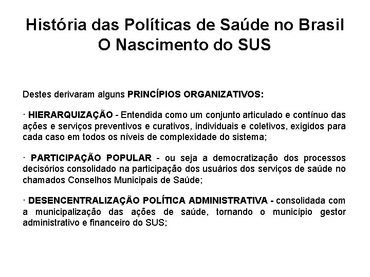 História das Políticas de Saúde no Brasil O Nascimento do SUS Destes derivaram alguns