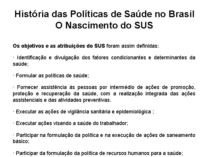 História das Políticas de Saúde no Brasil O Nascimento do SUS Os objetivos e