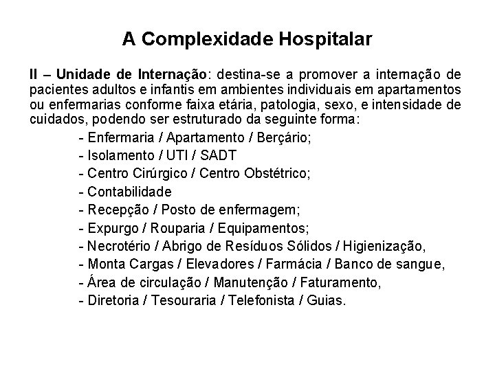 A Complexidade Hospitalar II – Unidade de Internação: destina-se a promover a internação de