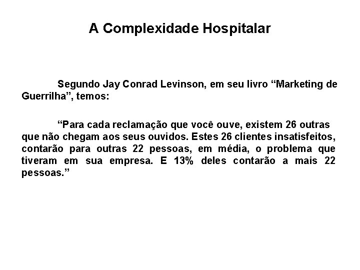 A Complexidade Hospitalar Segundo Jay Conrad Levinson, em seu livro “Marketing de Guerrilha”, temos: