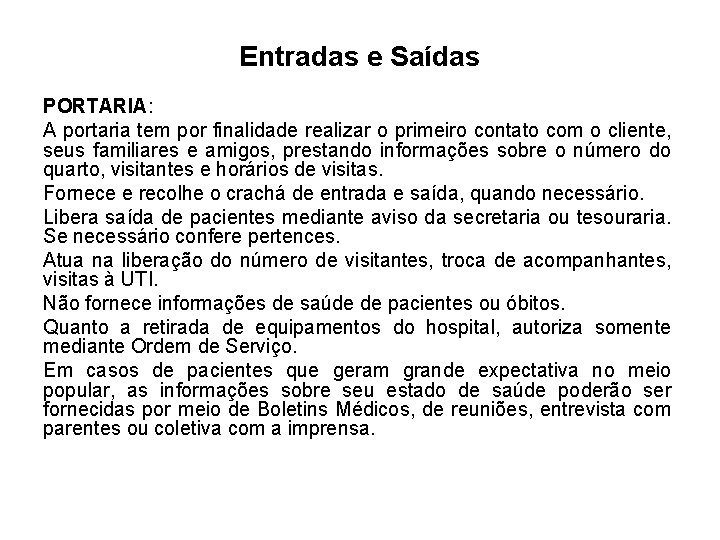 Entradas e Saídas PORTARIA: A portaria tem por finalidade realizar o primeiro contato com