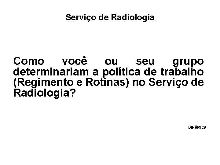 Serviço de Radiologia Como você ou seu grupo determinariam a política de trabalho (Regimento