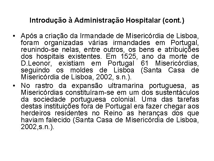 Introdução à Administração Hospitalar (cont. ) • Após a criação da Irmandade de Misericórdia