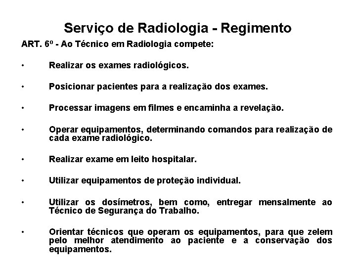 Serviço de Radiologia - Regimento ART. 6º - Ao Técnico em Radiologia compete: •