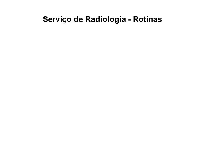 Serviço de Radiologia - Rotinas 