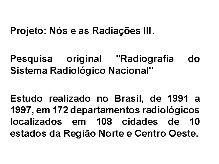 Projeto: Nós e as Radiações III. Pesquisa original "Radiografia Sistema Radiológico Nacional" do Estudo