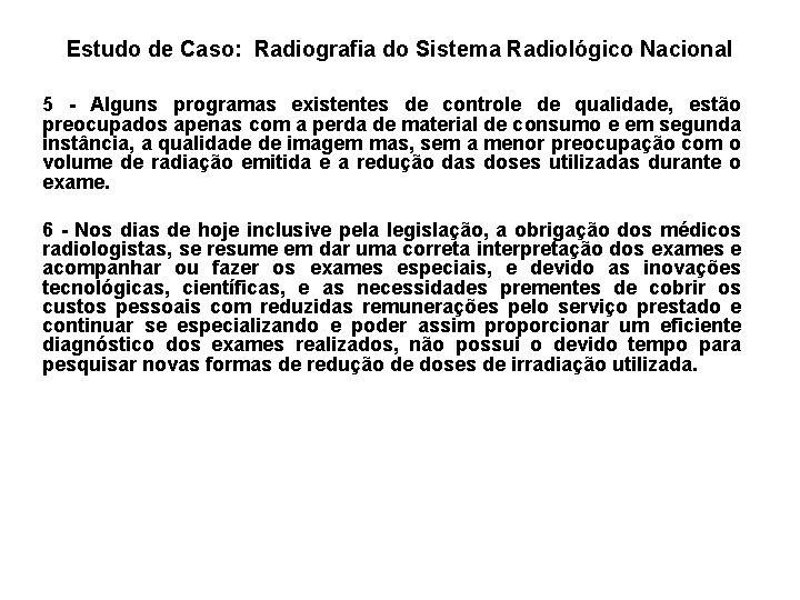 Estudo de Caso: Radiografia do Sistema Radiológico Nacional 5 - Alguns programas existentes de