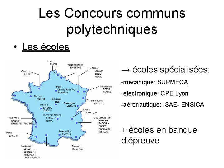 Les Concours communs polytechniques • Les écoles → écoles spécialisées: -mécanique: SUPMECA, -électronique: CPE