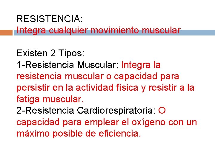 RESISTENCIA: Integra cualquier movimiento muscular Existen 2 Tipos: 1 -Resistencia Muscular: Integra la resistencia