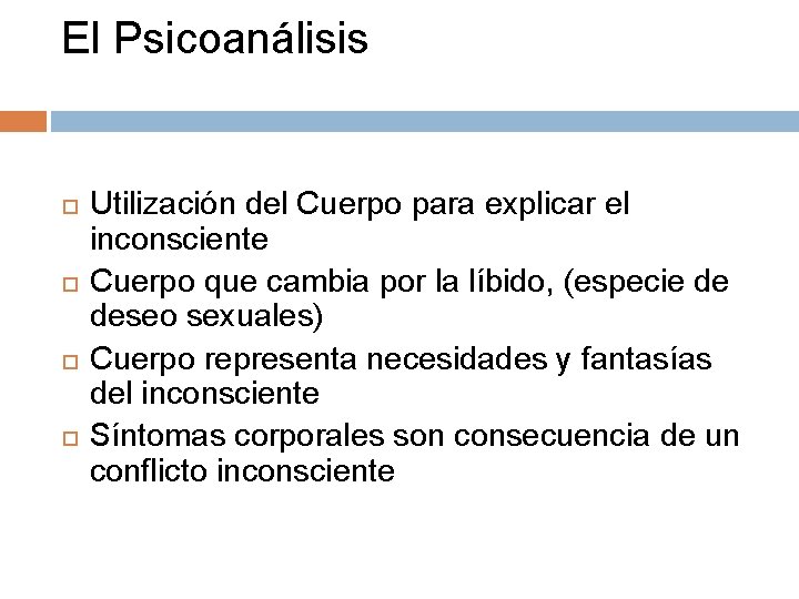 El Psicoanálisis Utilización del Cuerpo para explicar el inconsciente Cuerpo que cambia por la