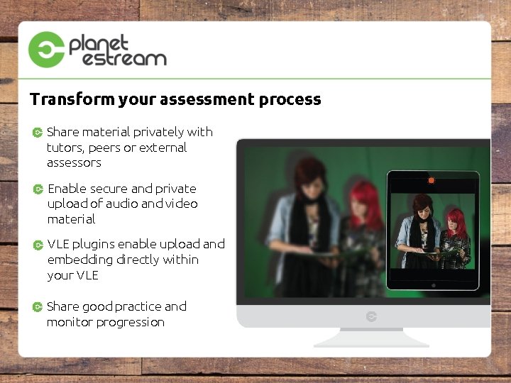 Transform your assessment process Share material privately with tutors, peers or external assessors Enable