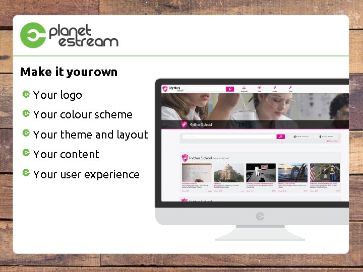 Make it your own Your logo Your colour scheme Your theme and layout Your