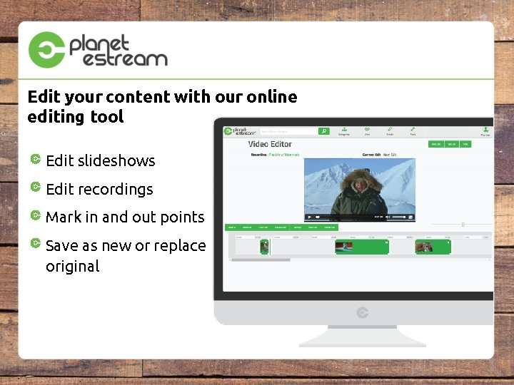 Edit your content with our online editing tool Edit slideshows Edit recordings Mark in