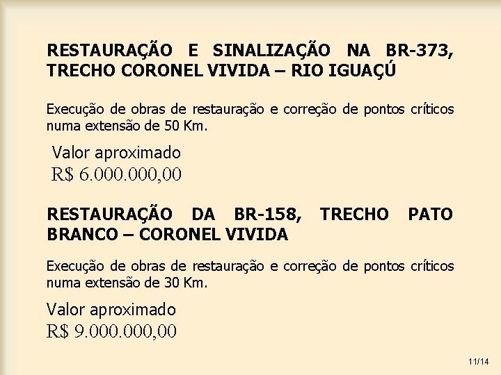 RESTAURAÇÃO E SINALIZAÇÃO NA BR-373, TRECHO CORONEL VIVIDA – RIO IGUAÇÚ Execução de obras