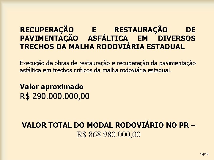 RECUPERAÇÃO E RESTAURAÇÃO DE PAVIMENTAÇÃO ASFÁLTICA EM DIVERSOS TRECHOS DA MALHA RODOVIÁRIA ESTADUAL Execução