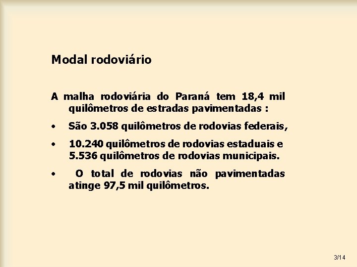 Modal rodoviário A malha rodoviária do Paraná tem 18, 4 mil quilômetros de estradas