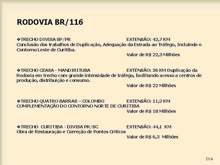 RODOVIA BR/116 v. TRECHO DIVISA SP/PR EXTENSÃO: 42, 7 KM Conclusão dos trabalhos de