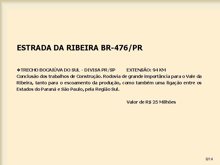 ESTRADA DA RIBEIRA BR-476/PR v. TRECHO BOCAIÚVA DO SUL - DIVISA PR/SP EXTENSÃO: 94