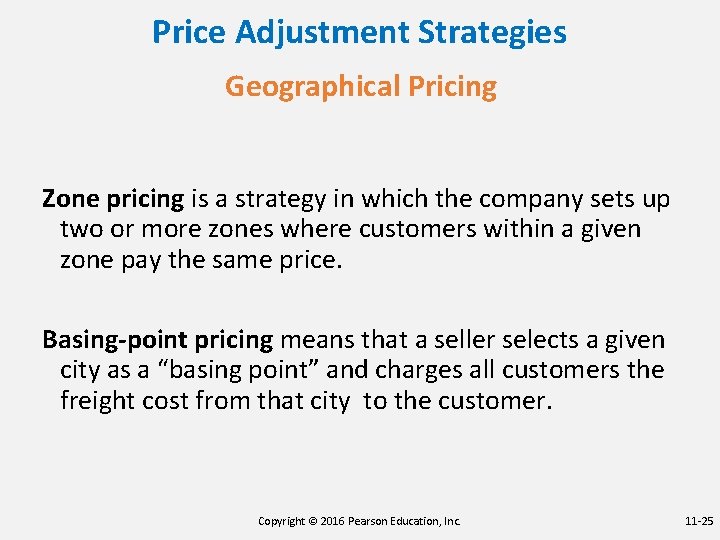 Price Adjustment Strategies Geographical Pricing Zone pricing is a strategy in which the company