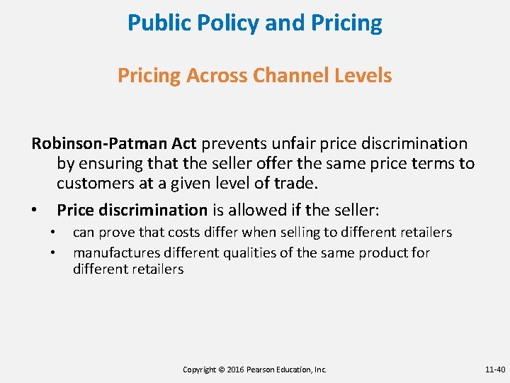 Public Policy and Pricing Across Channel Levels Robinson-Patman Act prevents unfair price discrimination by