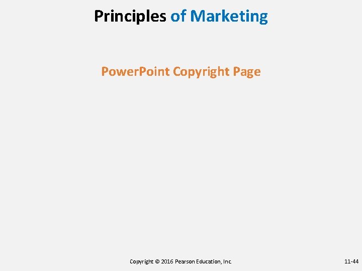 Principles of Marketing Power. Point Copyright Page Copyright © 2016 Pearson Education, Inc. 11