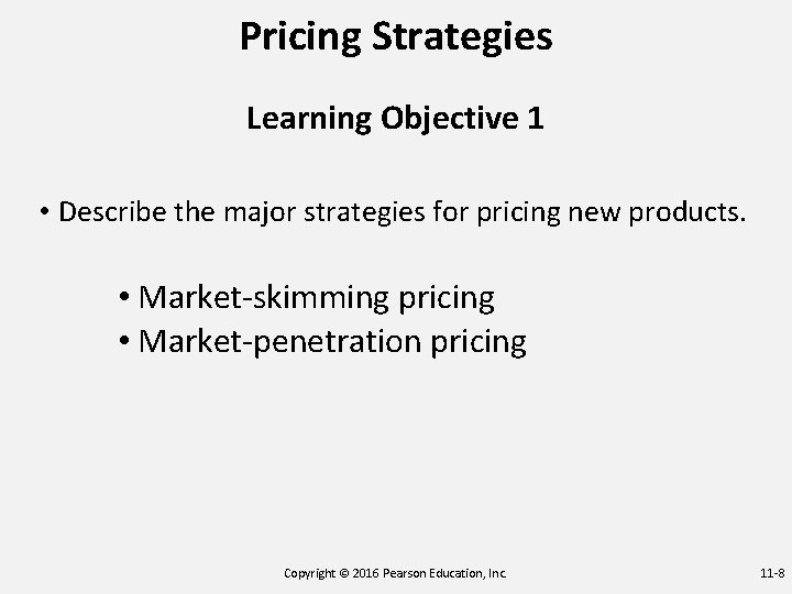 Pricing Strategies Learning Objective 1 • Describe the major strategies for pricing new products.