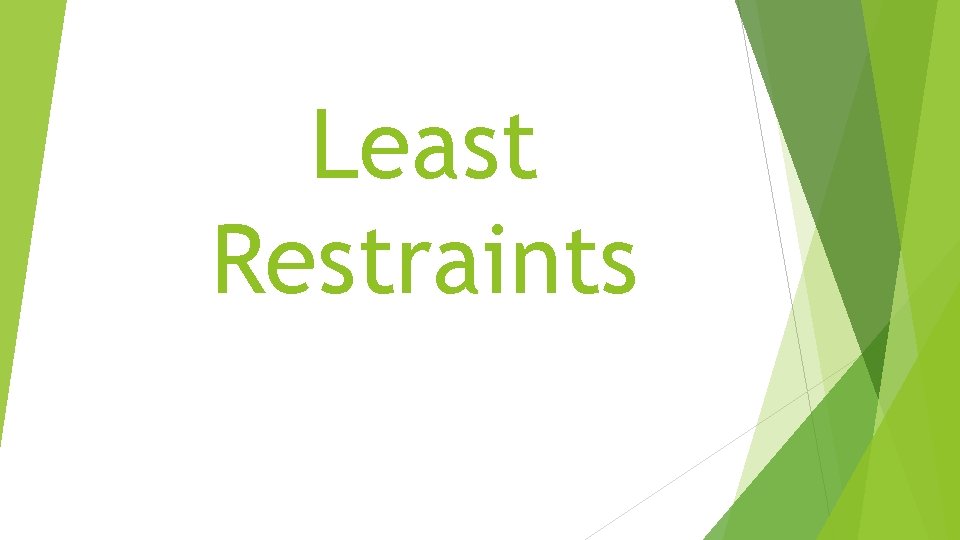 Least Restraints 