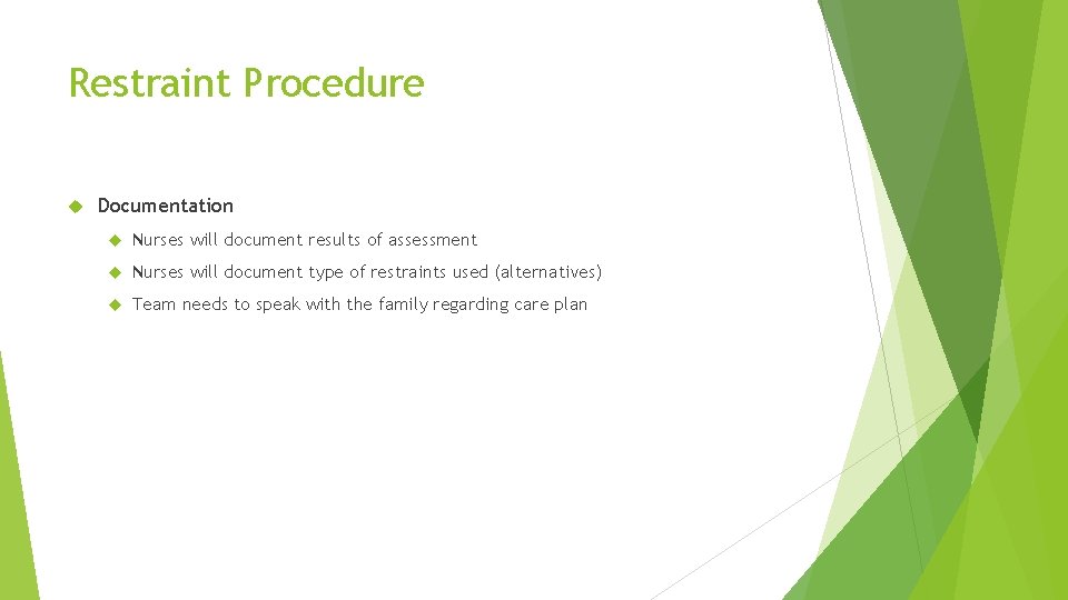 Restraint Procedure Documentation Nurses will document results of assessment Nurses will document type of