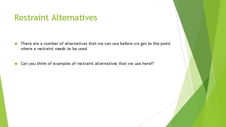 Restraint Alternatives There a number of alternatives that we can use before we get