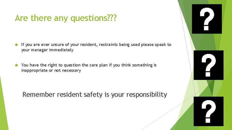 Are there any questions? ? ? If you are ever unsure of your resident,