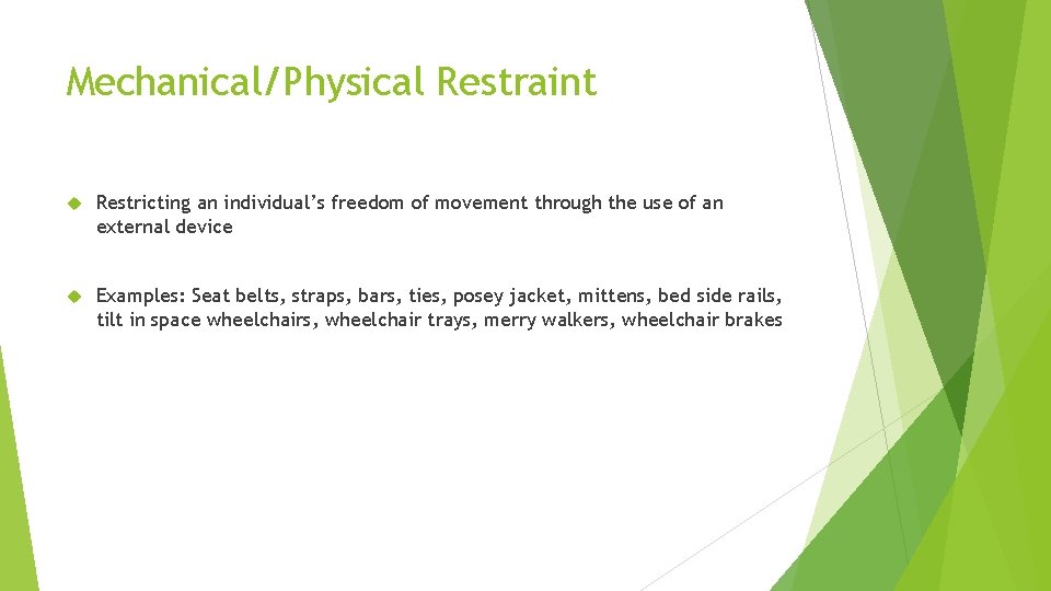 Mechanical/Physical Restraint Restricting an individual’s freedom of movement through the use of an external