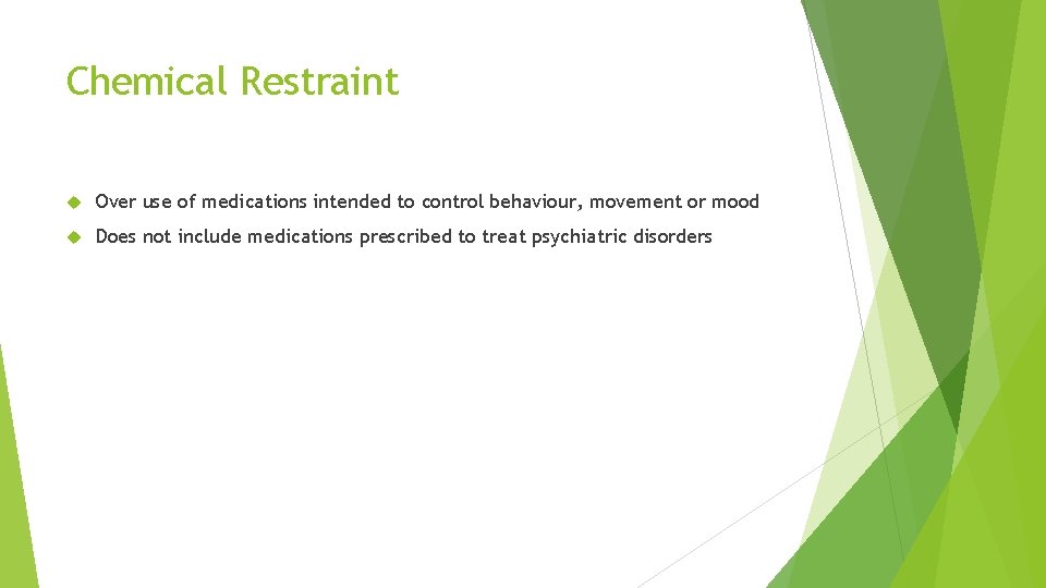 Chemical Restraint Over use of medications intended to control behaviour, movement or mood Does