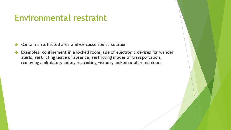 Environmental restraint Contain a restricted area and/or cause social isolation Examples: confinement in a