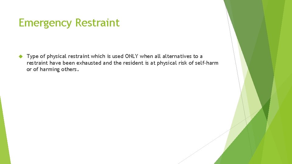 Emergency Restraint Type of physical restraint which is used ONLY when all alternatives to