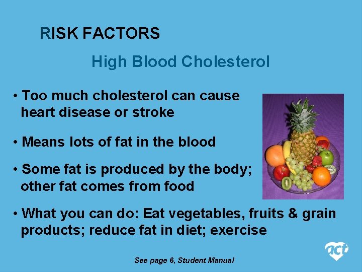 RISK FACTORS High Blood Cholesterol • Too much cholesterol can cause heart disease or