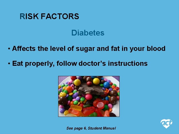 RISK FACTORS Diabetes • Affects the level of sugar and fat in your blood