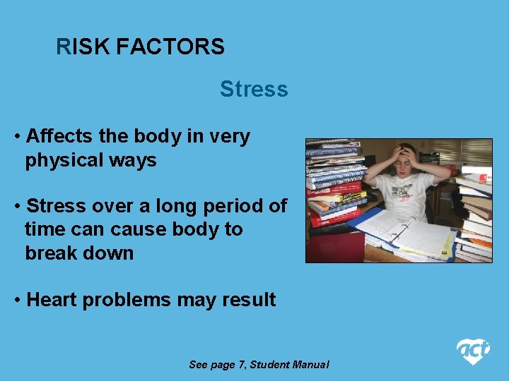 RISK FACTORS Stress • Affects the body in very physical ways • Stress over