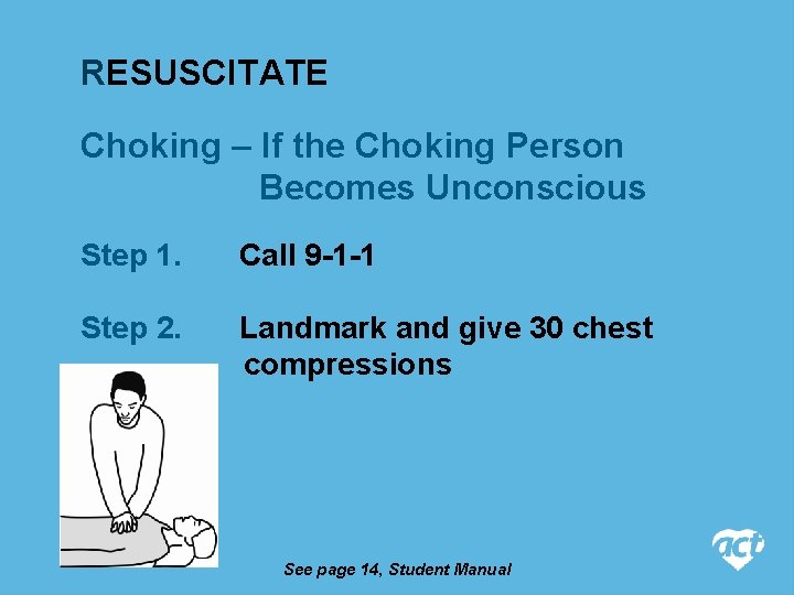 RESUSCITATE Choking – If the Choking Person Becomes Unconscious Step 1. Call 9 -1