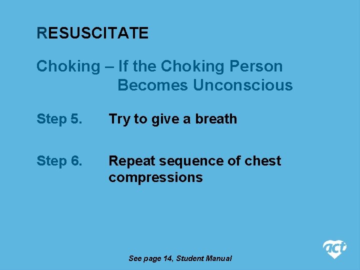 RESUSCITATE Choking – If the Choking Person Becomes Unconscious Step 5. Try to give