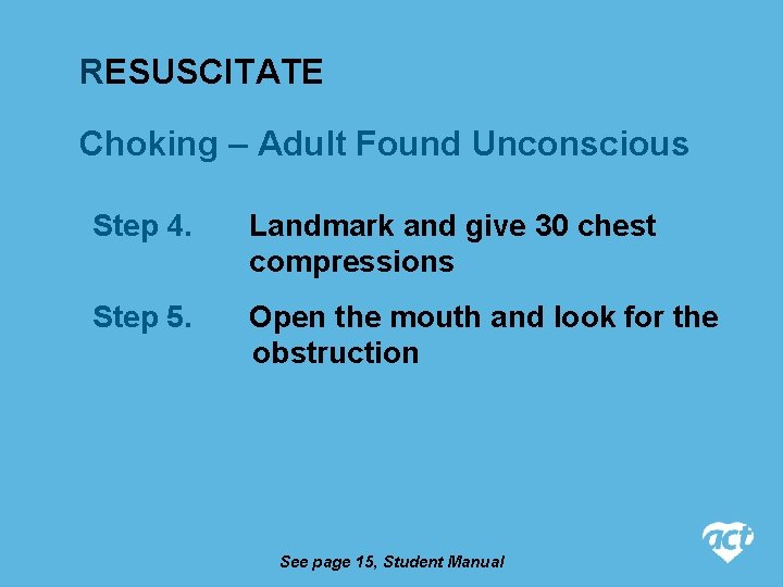 RESUSCITATE Choking – Adult Found Unconscious Step 4. Landmark and give 30 chest compressions