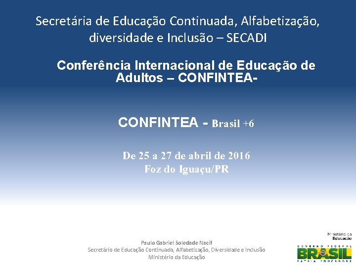 Secretária de Educação Continuada, Alfabetização, diversidade e Inclusão – SECADI Conferência Internacional de Educação