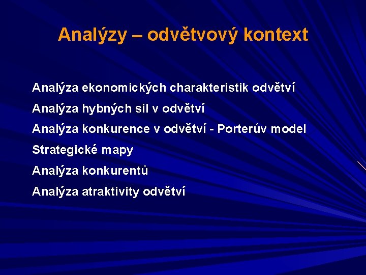 Analýzy – odvětvový kontext Analýza ekonomických charakteristik odvětví Analýza hybných sil v odvětví Analýza