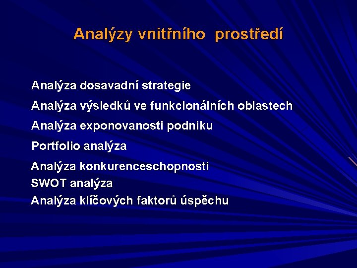 Analýzy vnitřního prostředí Analýza dosavadní strategie Analýza výsledků ve funkcionálních oblastech Analýza exponovanosti podniku
