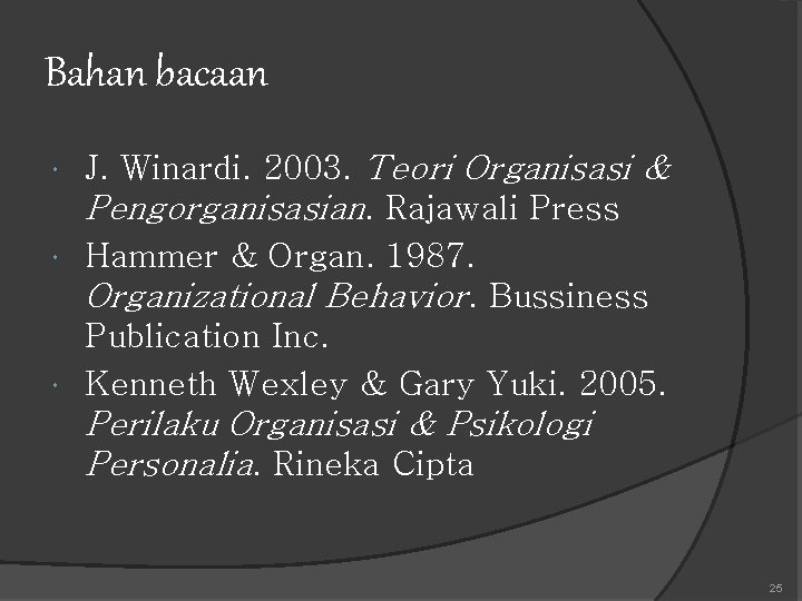 Bahan bacaan J. Winardi. 2003. Teori Organisasi & Pengorganisasian. Rajawali Press Hammer & Organ.
