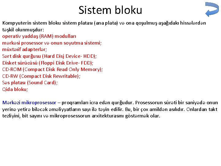 Sistem bloku Kompyuterin sistem bloku sistem platası (ana plata) və ona qoşulmuş aşağıdakı hissələrdən