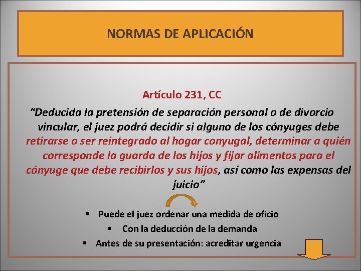 NORMAS DE APLICACIÓN Artículo 231, CC “Deducida la pretensión de separación personal o de NORMAS DE APLICACIÓN Artículo 231, CC “Deducida la pretensión de separación personal o de