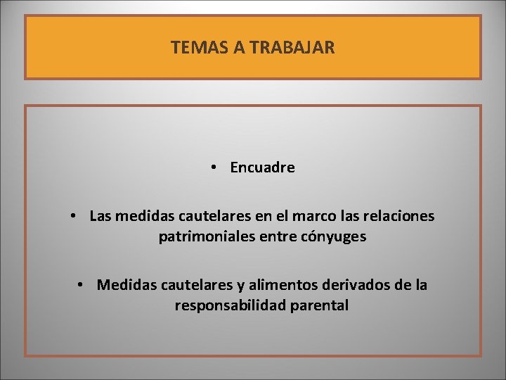 TEMAS A TRABAJAR • Encuadre • Las medidas cautelares en el marco las relaciones TEMAS A TRABAJAR • Encuadre • Las medidas cautelares en el marco las relaciones
