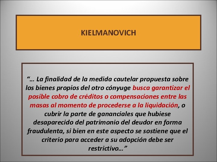 KIELMANOVICH “… La finalidad de la medida cautelar propuesta sobre los bienes propios del KIELMANOVICH “… La finalidad de la medida cautelar propuesta sobre los bienes propios del