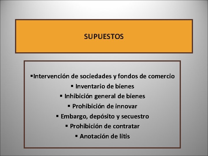 SUPUESTOS §Intervención de sociedades y fondos de comercio § Inventario de bienes § Inhibición SUPUESTOS §Intervención de sociedades y fondos de comercio § Inventario de bienes § Inhibición