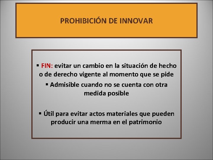 PROHIBICIÓN DE INNOVAR § FIN: evitar un cambio en la situación de hecho o PROHIBICIÓN DE INNOVAR § FIN: evitar un cambio en la situación de hecho o